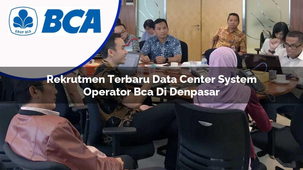 rekrutmen terbaru data center system operator bca di denpasar 1753073113