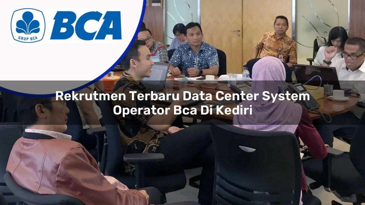 rekrutmen-terbaru-data-center-system-operator-bca-di-kediri-1753071496.jpg rekrutmen terbaru data center system operator bca di kediri 1753071496