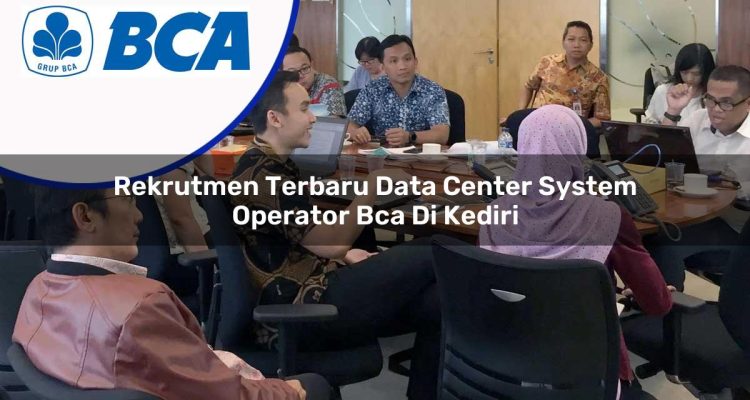 rekrutmen terbaru data center system operator bca di kediri 1753071496