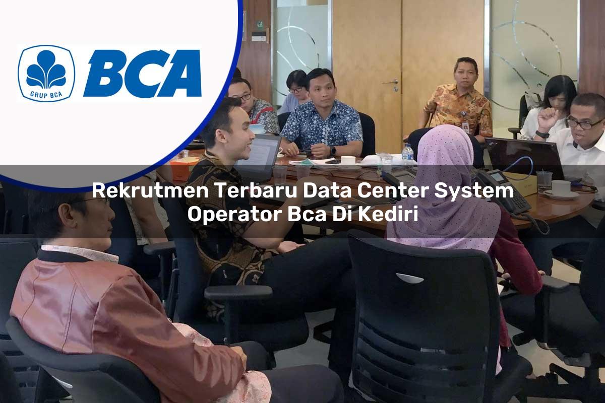 rekrutmen terbaru data center system operator bca di kediri 1753071496