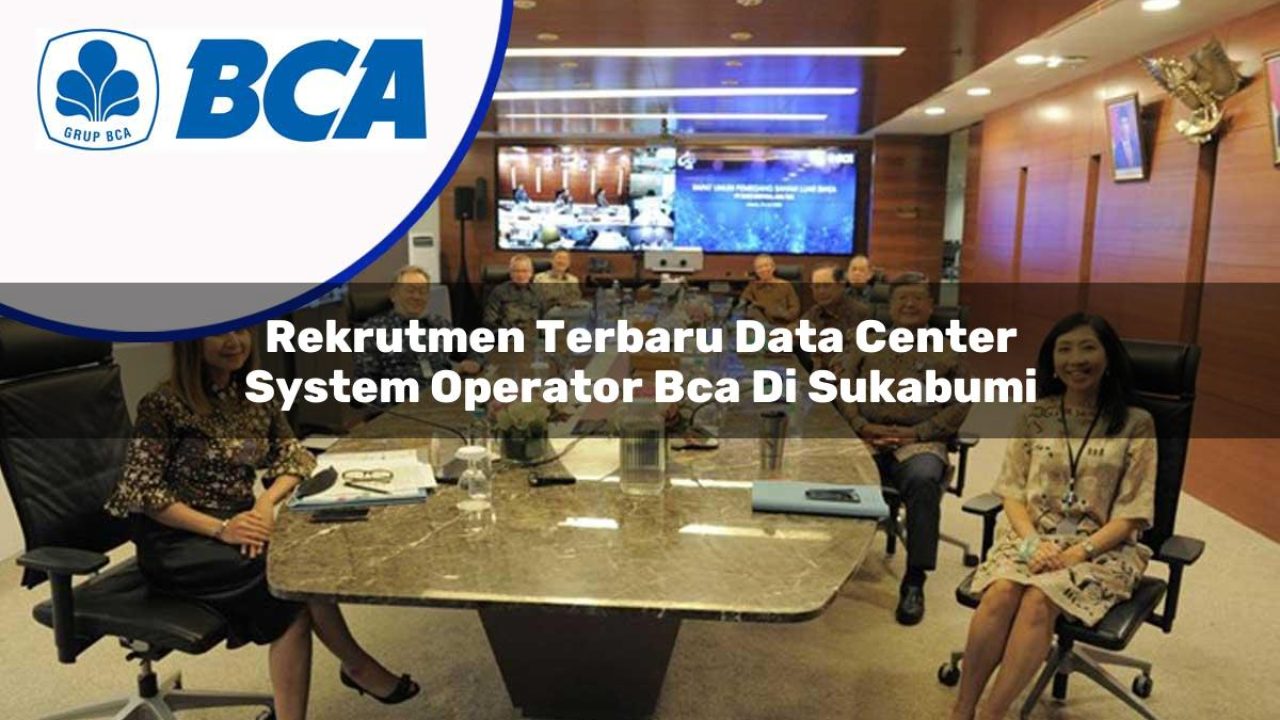 rekrutmen terbaru data center system operator bca di sukabumi 1753075694