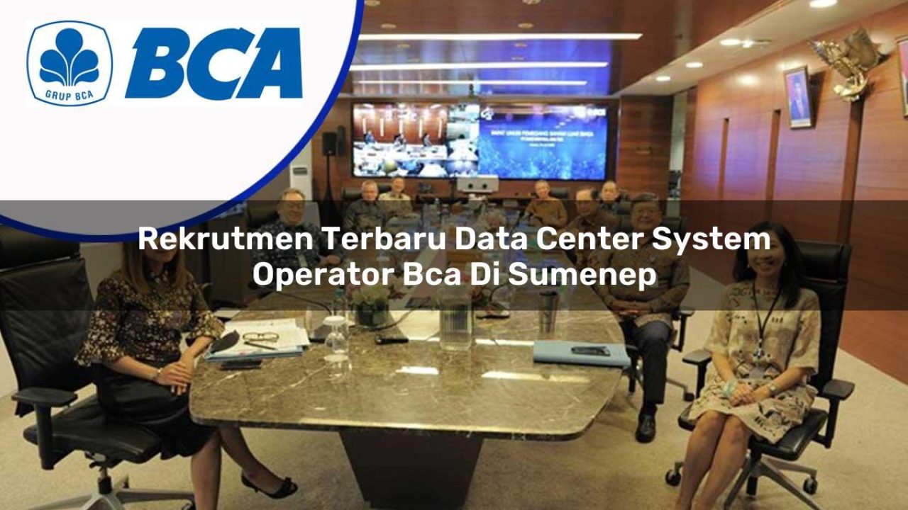 rekrutmen terbaru data center system operator bca di sumenep 1753075394