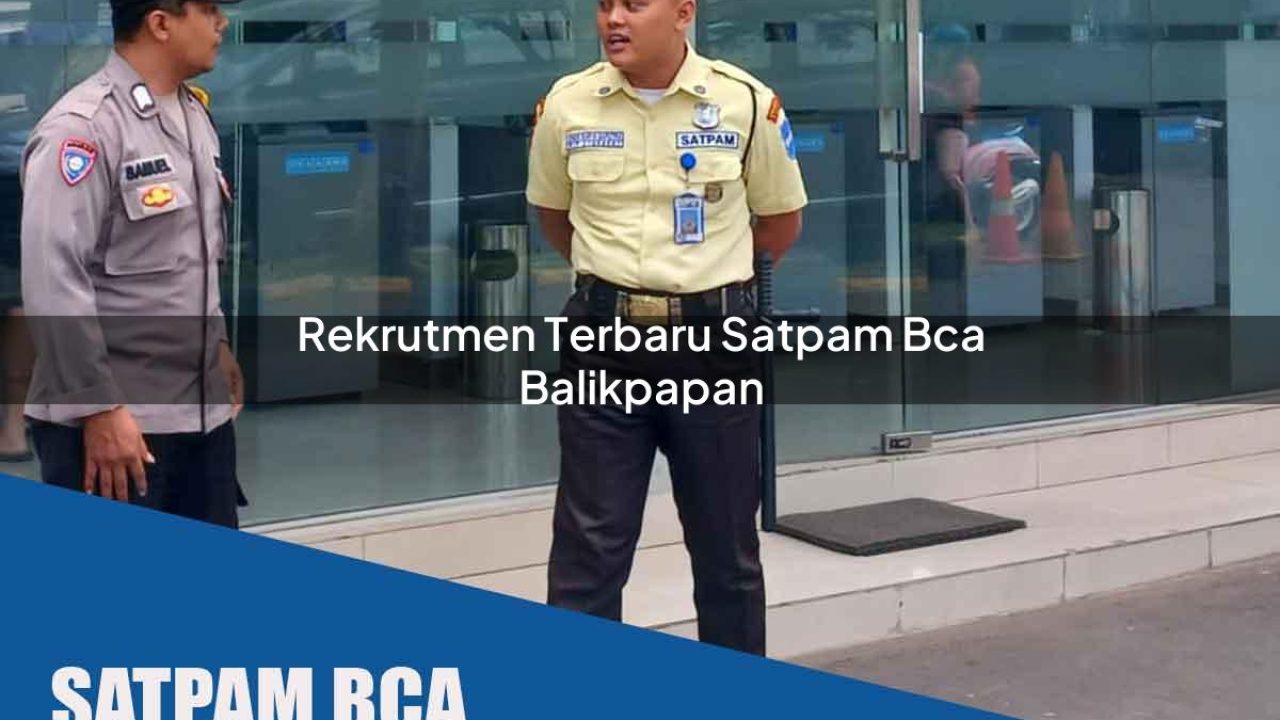 rekrutmen terbaru satpam bca balikpapan 1752069156