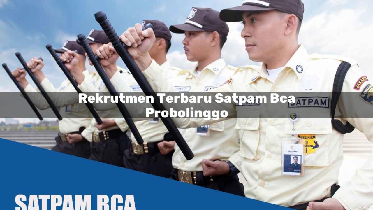 rekrutmen terbaru satpam bca probolinggo 1752065320