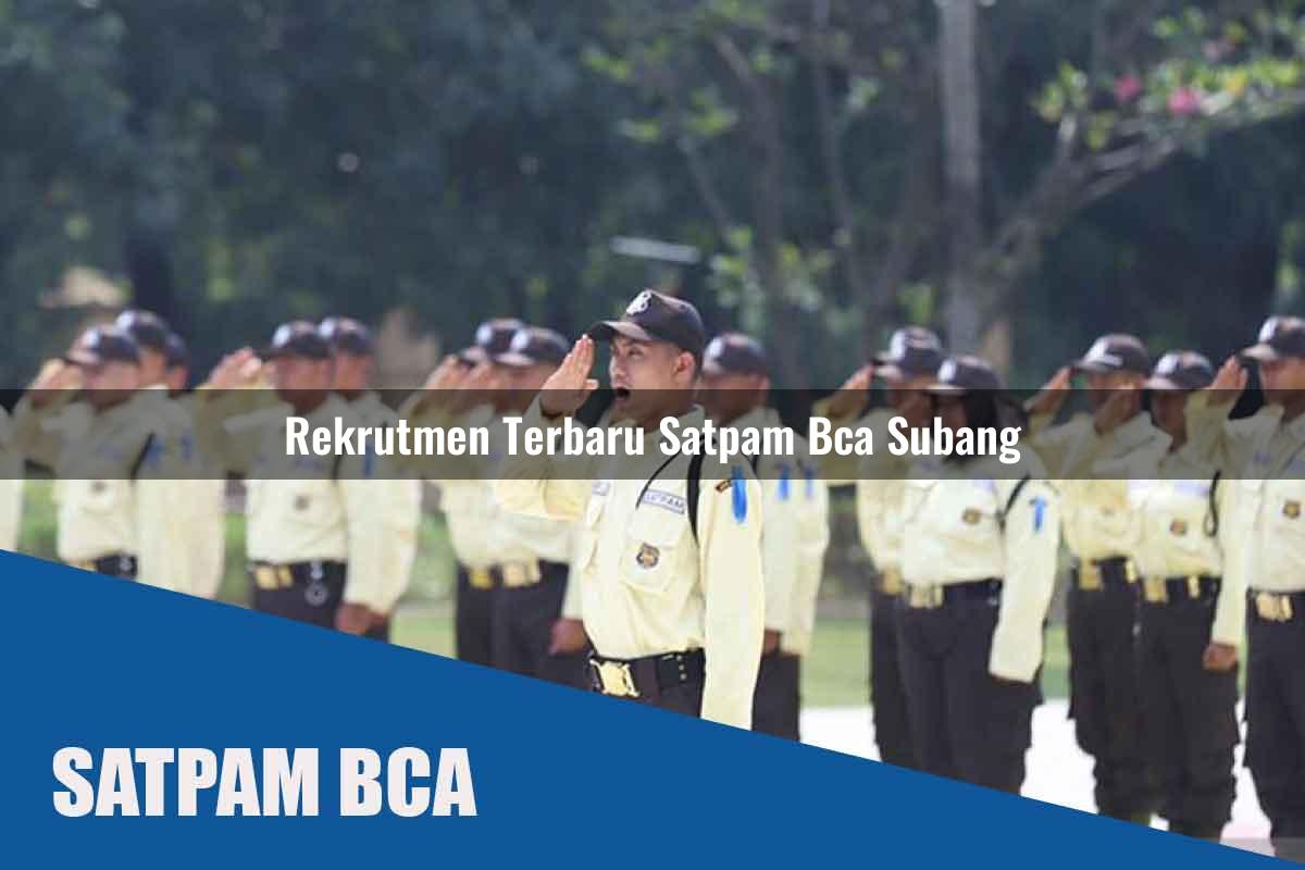 rekrutmen terbaru satpam bca subang 1752072340